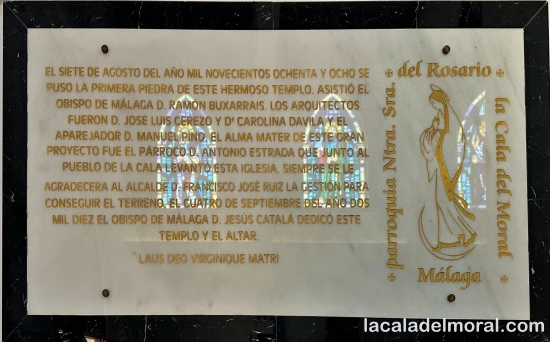 El siete de agosto del año mil novecientos ochenta y ocho se puso la primera piedra de este hermoso templo. Asistió el obispo de Málaga D. Ramón Buxarráis. Los arquitectos fueron D. José Luis Cerezo y Dª Carolina Dávila y el aparejador D. Manuel Pino. El alma mater de este gran proyecto fue el párroco D. Antonio Estrada, que junto al pueblo de La Cala levantó esta iglesia. Siempre se le agradecerá al alcalde D. Francisco José Ruiz la gestión para conseguir el terreno. El cuatro de septiembre del año dos mil diez el obispo de Málaga D. Jesús Catalá dedicó este templo y el altar. Laus Deo Virginique Matri.